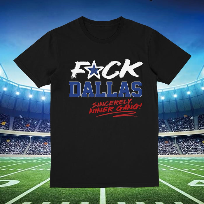 Black t-shirt with bold white text that reads 'F*ck Dallas' Sincerely Niner Gang