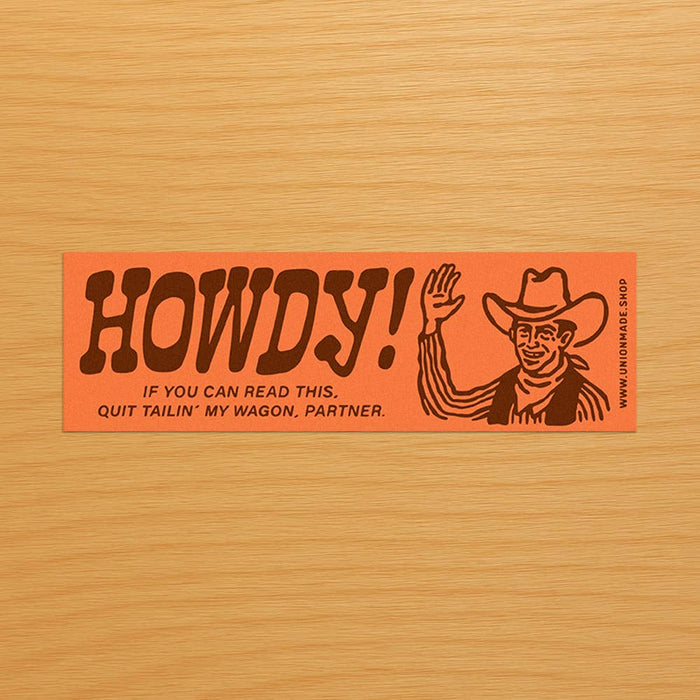 Howdy! Quit Tailin' My Wagon Bumper Sticker