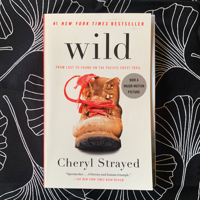 Wild: From Lost to Found on the Pacific Crest Trail by Cheryl Strayed