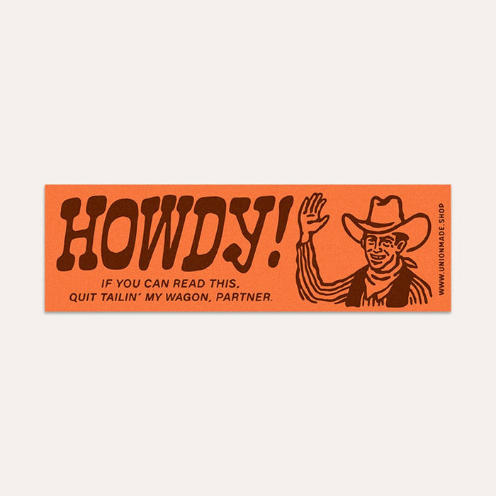 Howdy! Quit Tailin' My Wagon Bumper Sticker