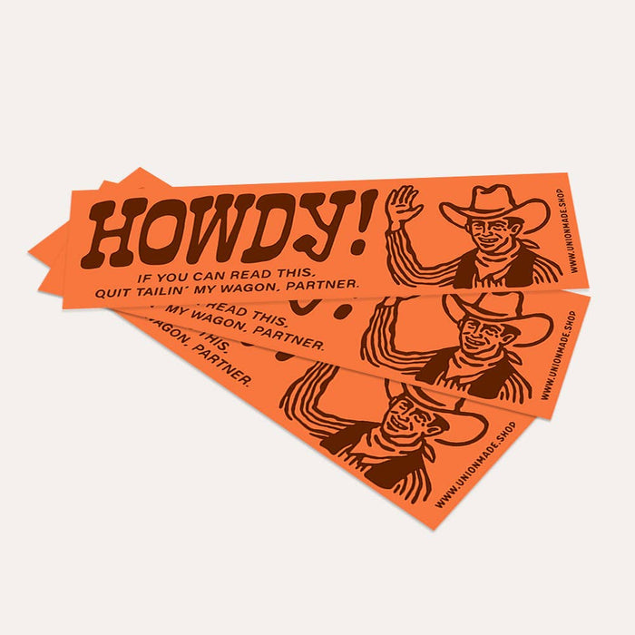 Howdy! Quit Tailin' My Wagon Bumper Sticker
