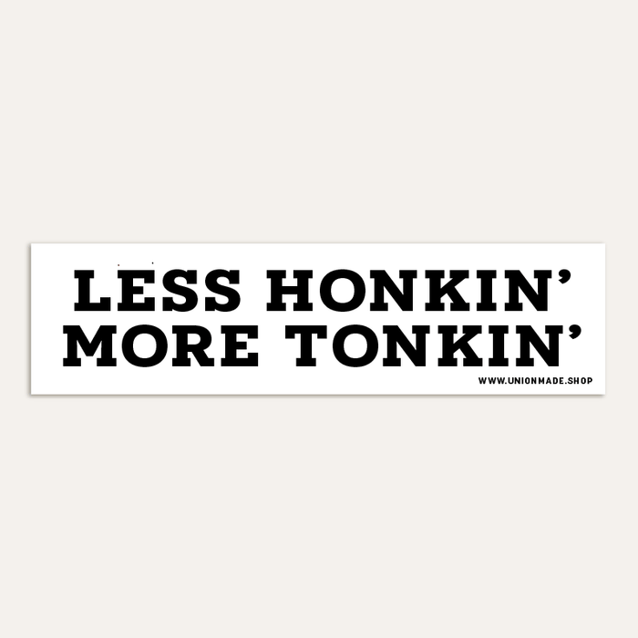 Less Honkin' More Tonkin' Bumper Sticker
