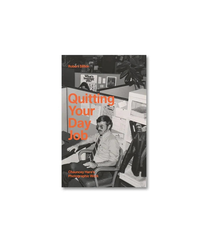 Quitting Your Day Job: Chauncey Hare’s Photographic Work - Robert Slifkin